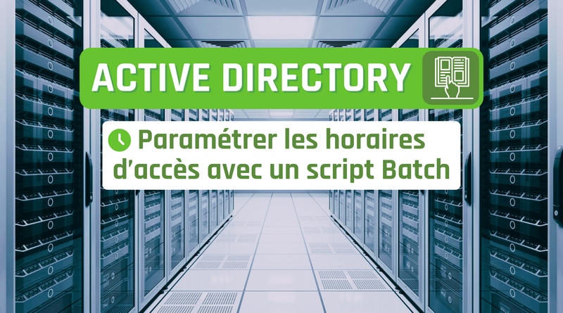 Active Directory Paramétrer les horaires d’accès des utilisateurs avec un script Batch