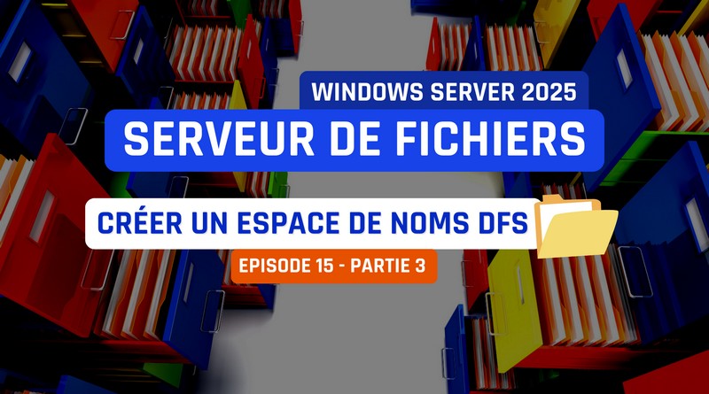 Créer un espace de noms DFS - Windows Server 2025