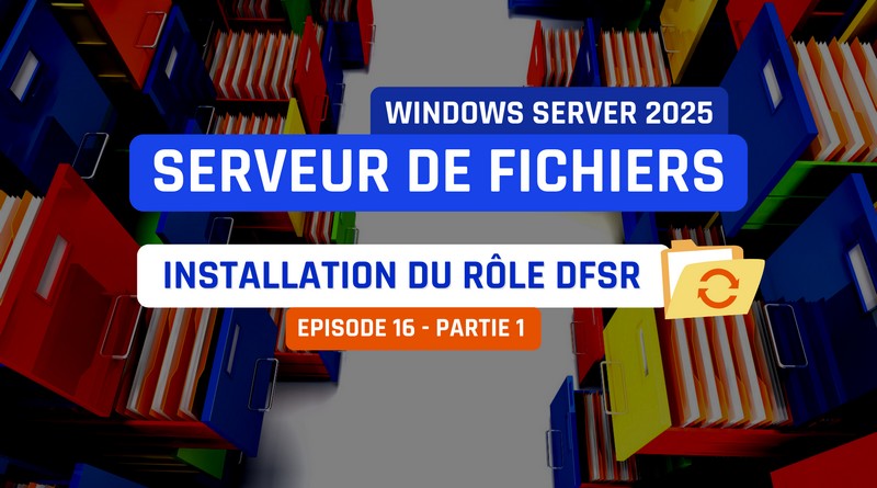 Windows Server 2025 - Installation du rôle DFSR