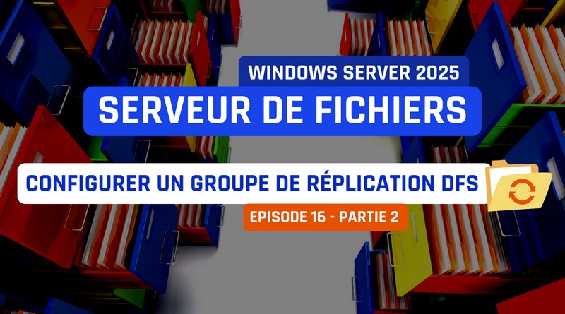 tuto windows server 2025 - Configurer un groupe de réplication DFS