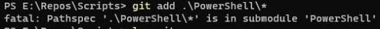 fatal: Pathspec '.\PowerShell\*' is in submodule 'PowerShell'