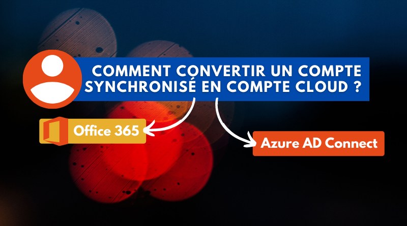 Office 365 : comment convertir un compte synchronisé en compte Cloud ? |  IT-Connect