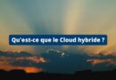 Qu'est-ce que le Cloud hybride ?