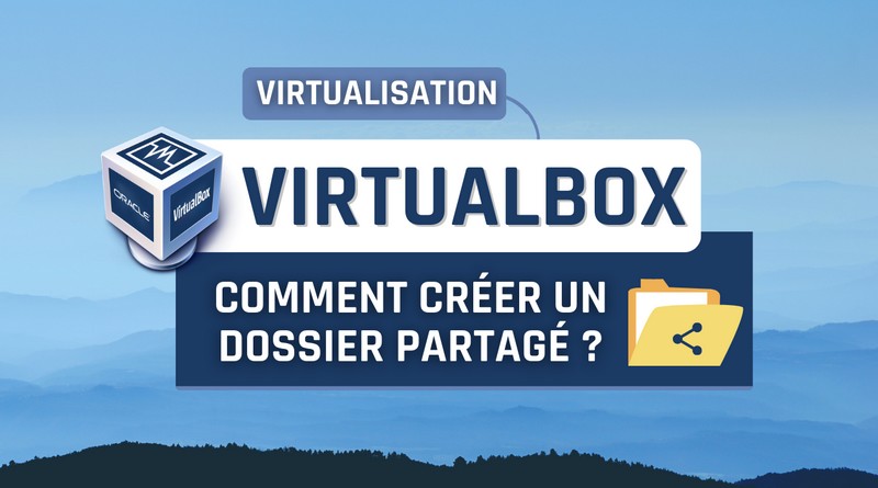 Comment créer un dossier partagé avec VirtualBox ?