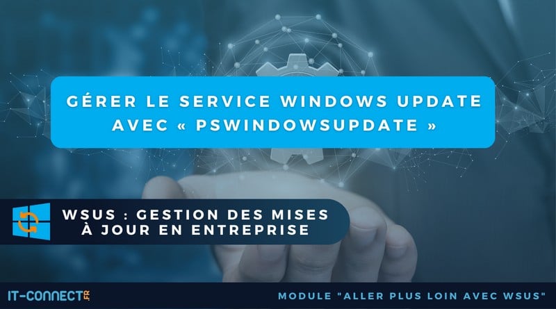 Gérer le service Windows Update avec PSWindowsUpdate