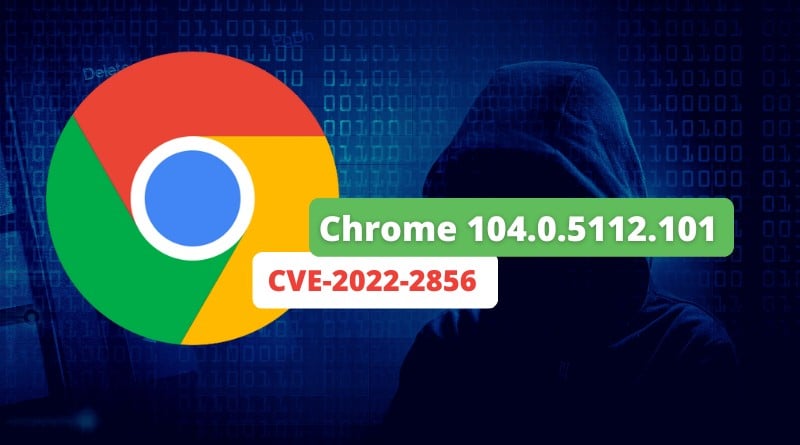 Google Chrome 104 - CVE-2022-2856