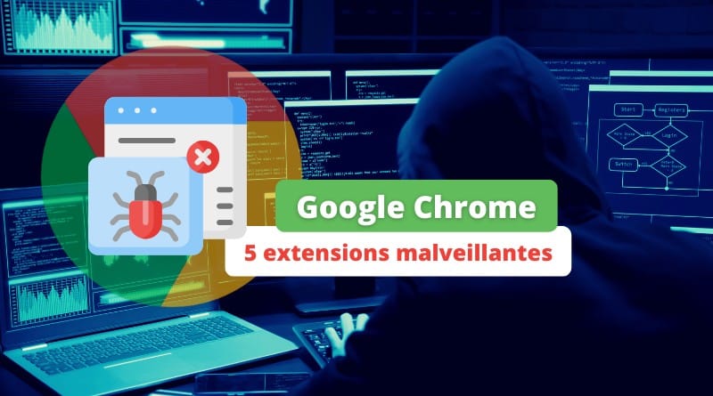 Google Chrome - 5 extensions malveillantes - Septembre 2022