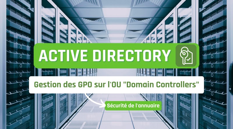 Active Directory - Gestion des GPO sur les contrôleurs de domaine