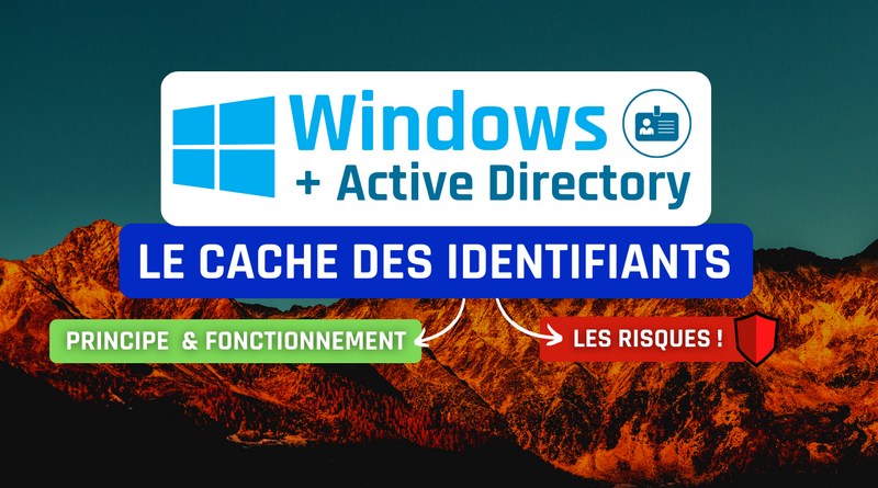 Active Directory - Le cache des identifiants Windows