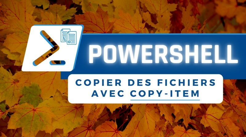 PowerShell copier des fichiers avec Copy-Item