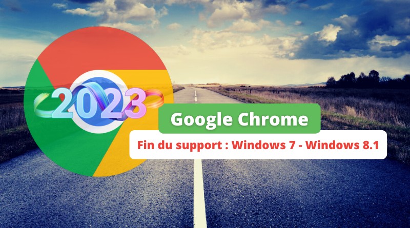 Google Chrome - Fin support pour Windows 7 et Windows 8.1 - Février 2023