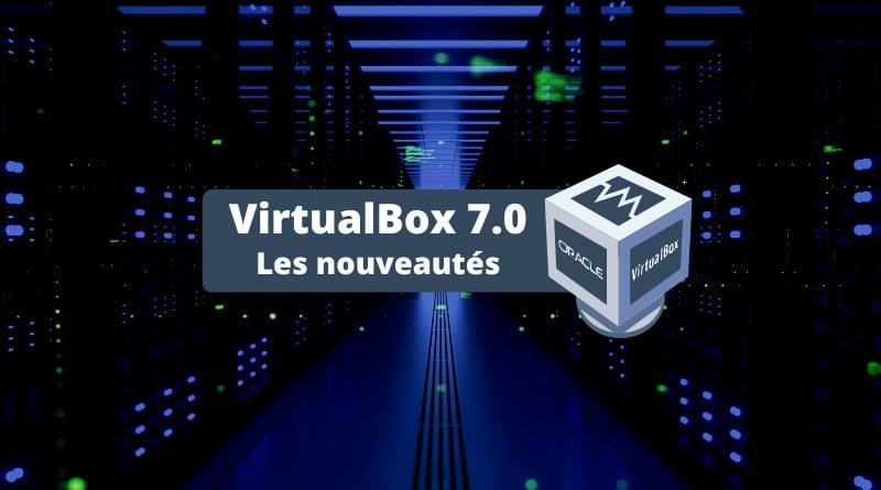 Nouveautés VirtualBox 7.0