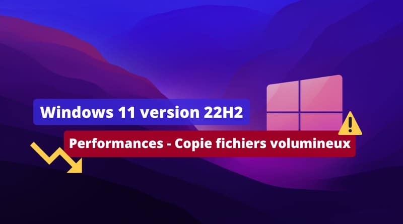 Windows 11 22H2 - Bug performances copie gros fichiers