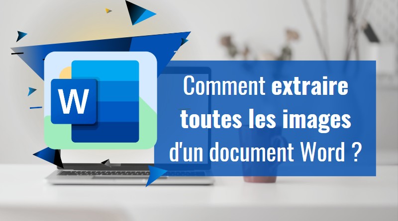 Comment extraire toutes les images d'un document Word