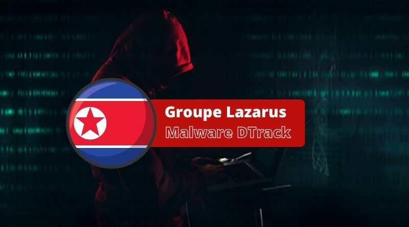 Groupe Lazarus - Malware DTrack - Europe