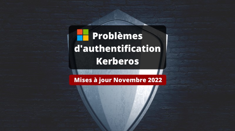 Microsoft - Mises à jour novembre 2022 - Problème Kerberos