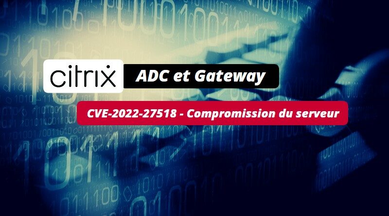 Citrix ADC et Gateway - CVE-2022-27518