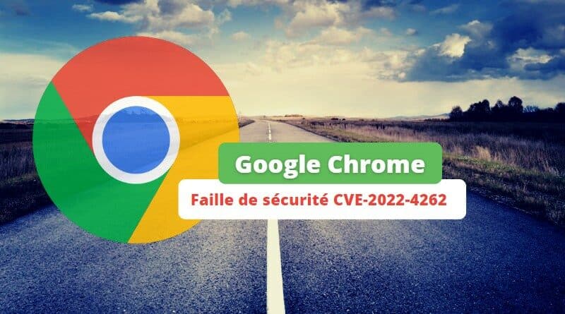 Google Chrome - Faille de sécurité CVE-2022-4262