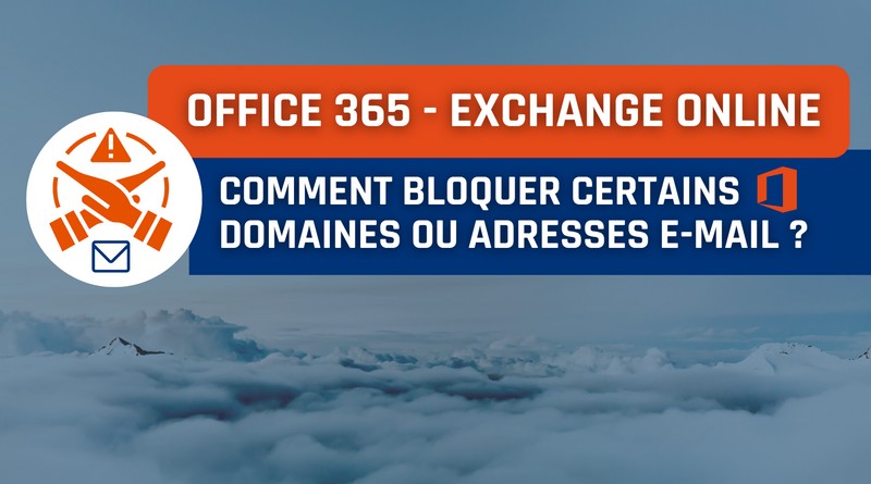 Office 365 - Exchange Online - Bloquer des emails et domaines