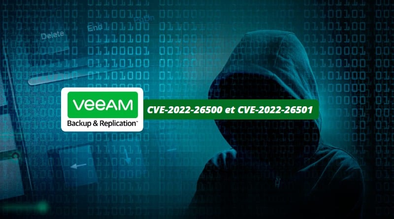 Veeam Backup & Replication - CVE-2022-26500 et CVE-2022-26501