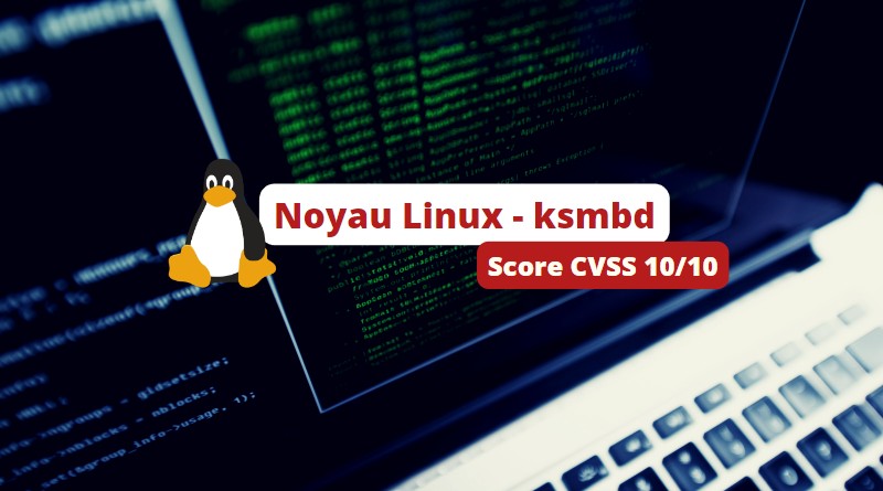 Vulnérabilité Noyau Linux - ksmbd - Décembre 2022