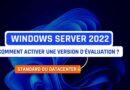 Windows Server 2022 - Activer une version d'évaluation en standard ou datacenter