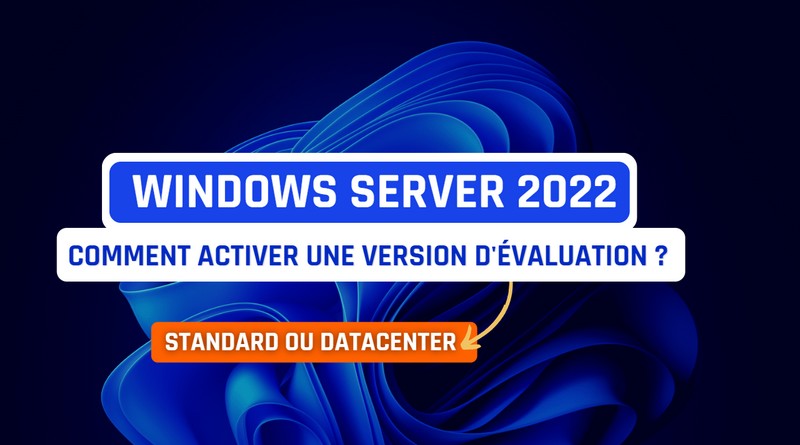 Windows Server 2022 - Activer une version d'évaluation en standard ou datacenter