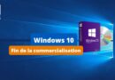 Windows 10 - Fin commercialisation Microsoft 31 janvier 2023