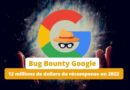 Bug Bounty Google - Synthèse 2022