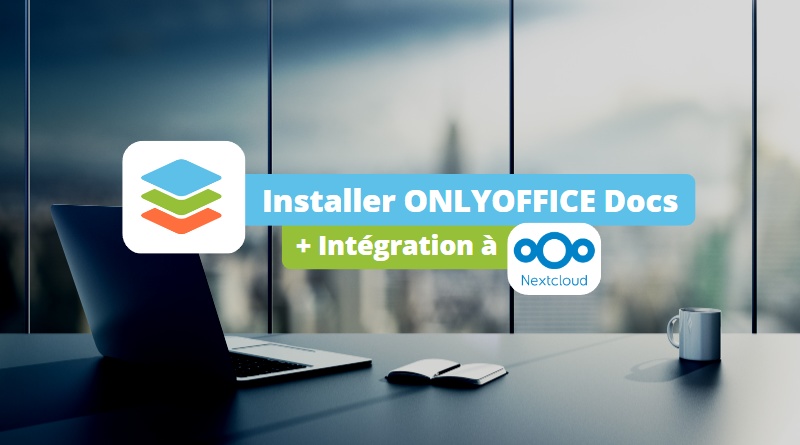 Installer ONLYOFFICE Docs et intégrer à Nextcloud