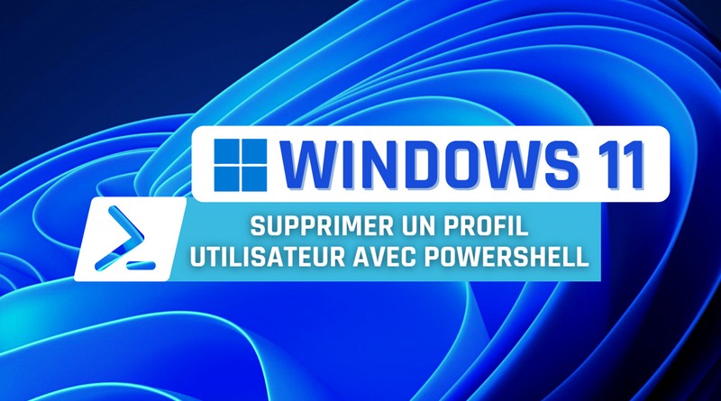 Windows 11 - Supprimer un profil utilisateur avec PowerShell