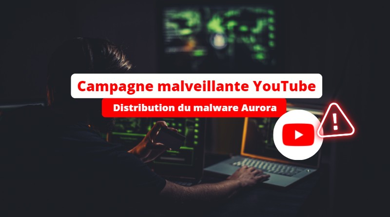 Campagne malveillante YouTube - Malware Aurora - 2023