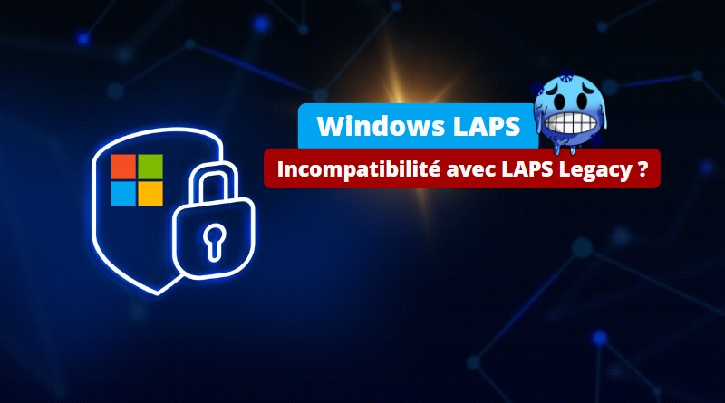 Incompatibilité LAPS et Windows LAPS - Avril 2023