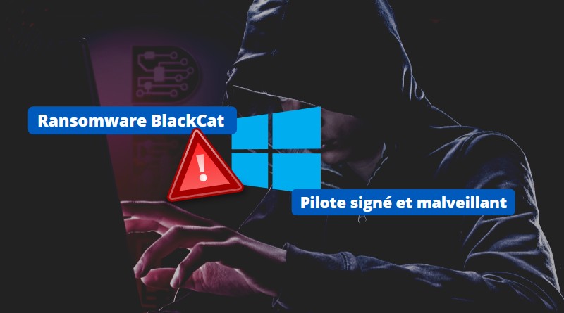 Ransomware BlackCat - Pilote Windows signé et malveillant