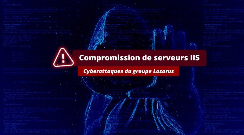 Compromission de serveurs IIS groupe Lazarus