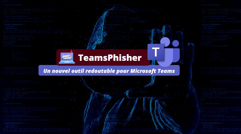 TeamsPhisher - Outil Microsoft Teams Phishing