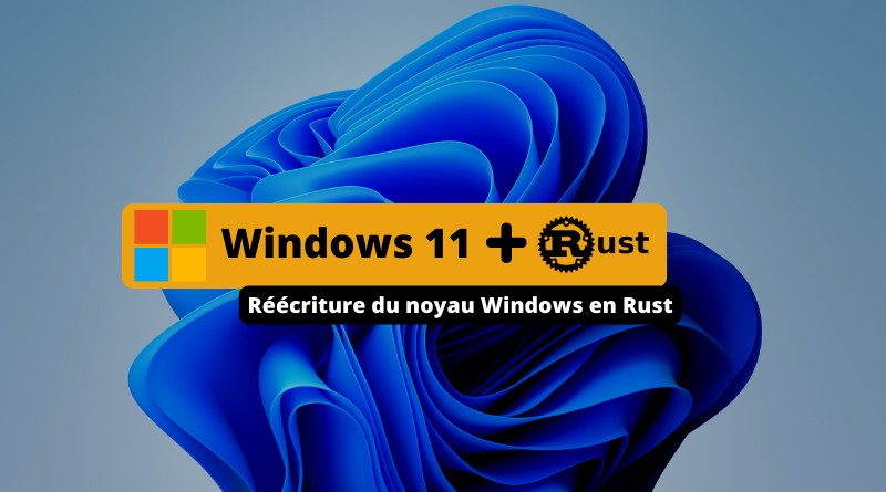 Windows 11 - Noyau en Rust