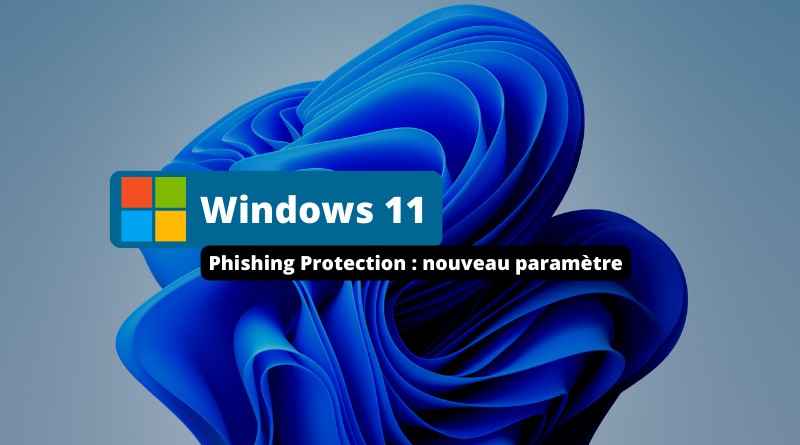 Windows 11 nouveau paramètre phishing protection