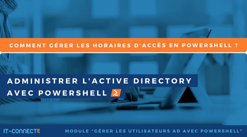 Active Directory PowerShell gérer horaires accès