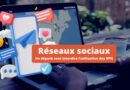 interdire utilisation des VPN pour accéder aux réseaux sociaux