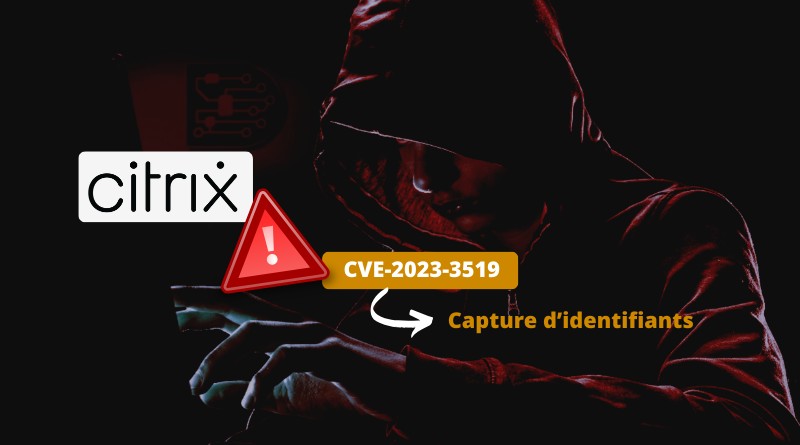 Citrix CVE-2023-3519 capture identifiant mot de passe