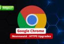 Google Chrome Nouveauté HTTPS Upgrades