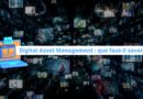 Digital Asset Management que faut-il savoir