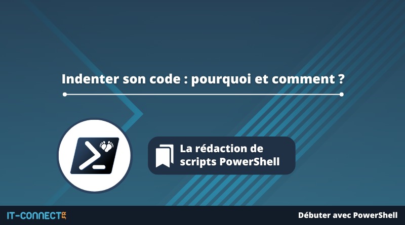 Indenter son code PowerShell - pourquoi et comment