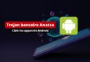 Trojan bancaire Anatsa - Cible les appareils Android