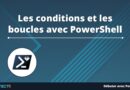 Les conditions et les boucles avec PowerShell