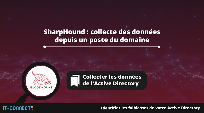 SharpHound - collecte des données depuis un poste du domaine