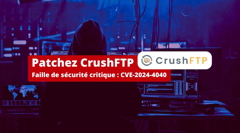 CrushFTP - CVE-2024-4040 - Avril 2024