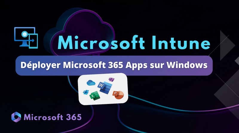 Intune - Déployer Microsoft 365 Apps sur Windows