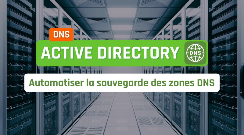 Active Directory - automatiser la sauvegarde des zones DNS